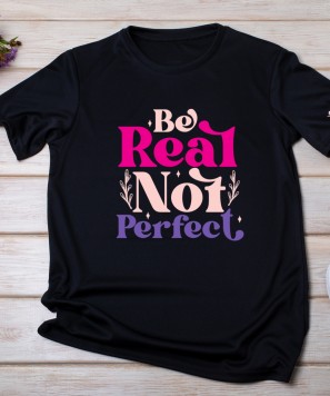 Tricou personalizat "Be Real, Not Perfect"